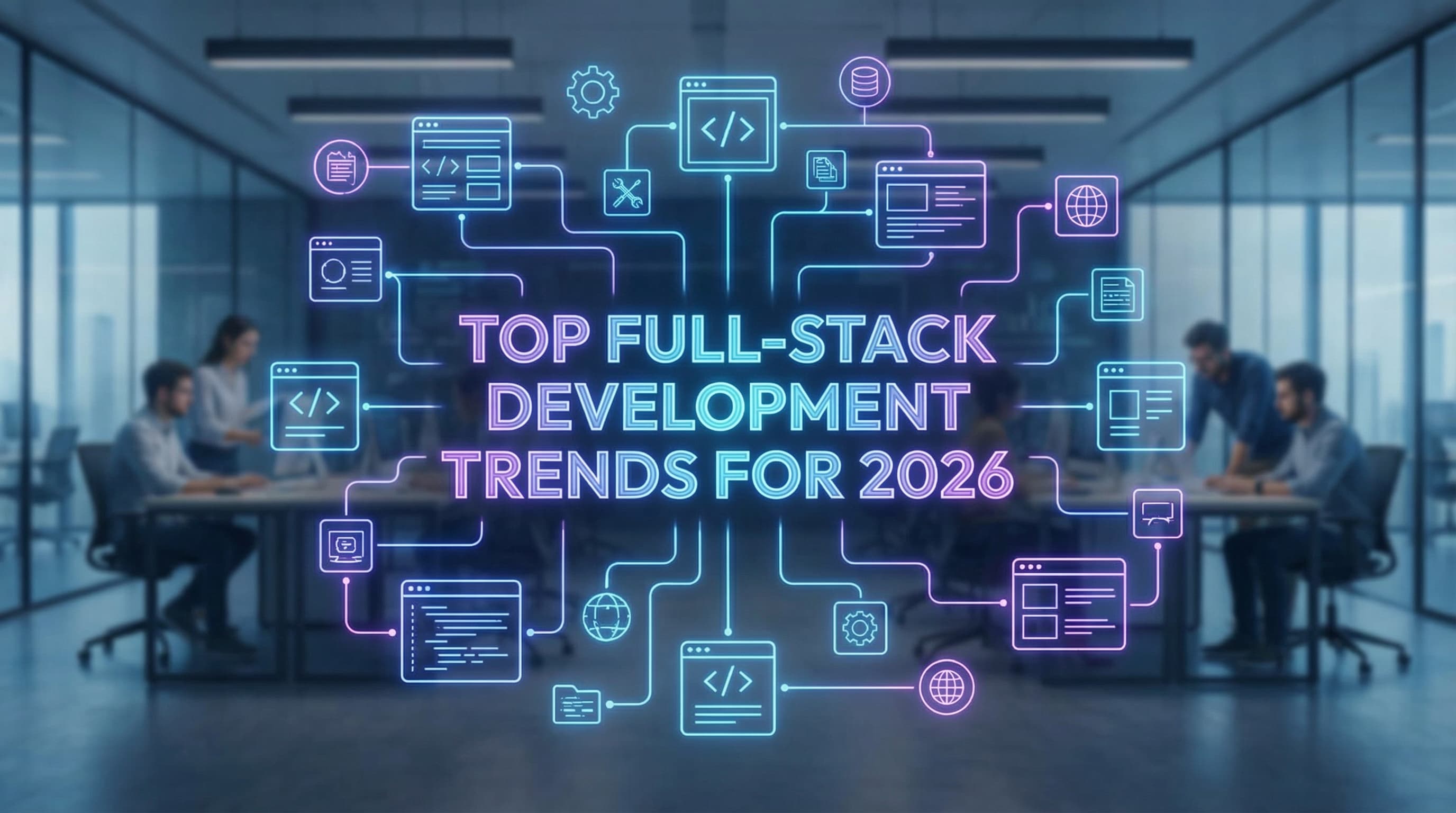 Top Full-Stack Development Trends for 2026